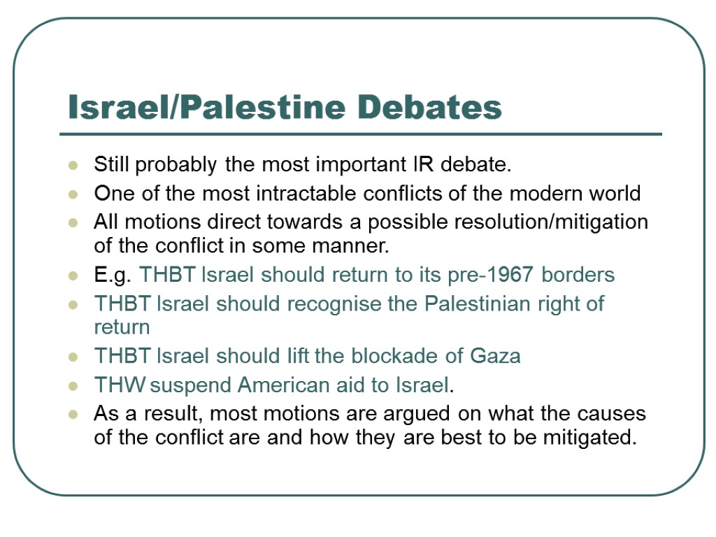 Israel/Palestine Debates Still probably the most important IR debate. One of the most intractable